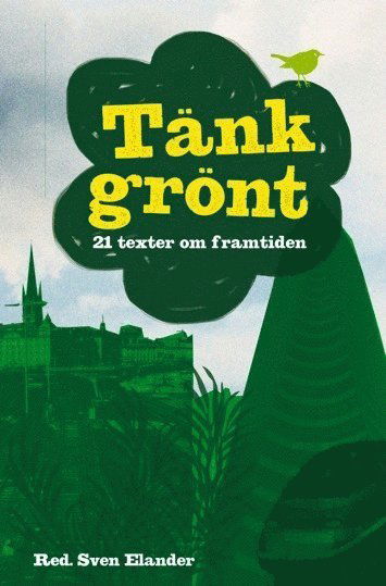 Cover for Helene Öberg · Tänk grönt : 21 texter om framtiden (Bok) (2011)