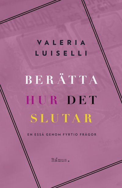 Cover for Valeria Luiselli · Berätta hur det slutar : En essä genom fyrtio frågor (Bound Book) (2022)