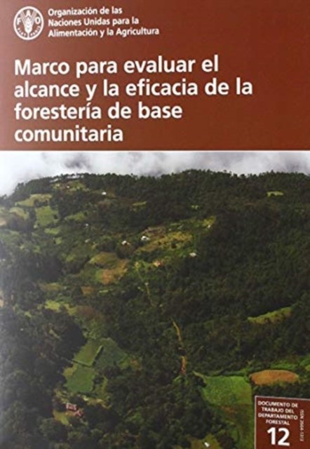 Cover for Food and Agriculture Organization of the United Nations · Marco para evaluar el alcance y la eficacia de la foresteria de base comunitaria - Documento de trabajo del departamento forestal (Paperback Bog) (2020)