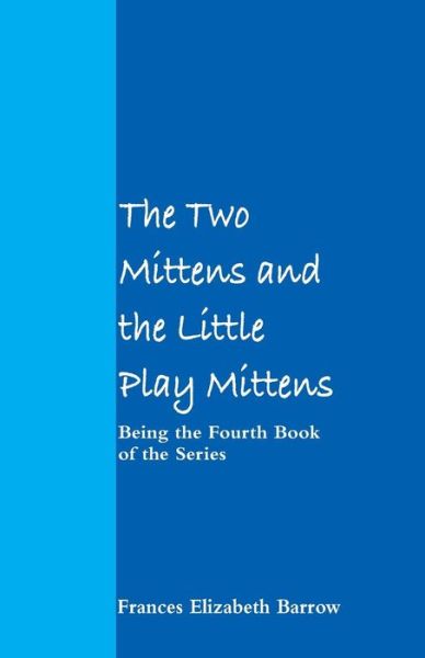 Cover for Frances Elizabeth Barrow · The Two Mittens and the Little Play Mittens (Paperback Book) (2018)
