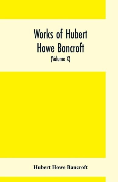 Cover for Hubert Howe Bancroft · Works of Hubert Howe Bancroft, (Volume X) History of Mexico (Vol. II) 1521- 1600 (Paperback Book) (2019)