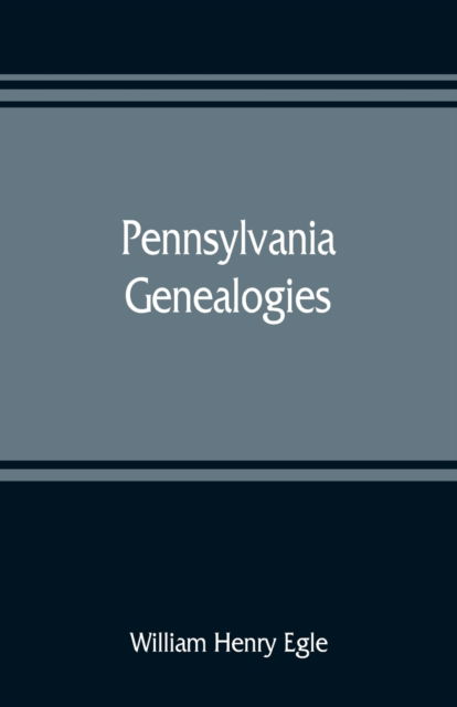 Cover for William Henry Egle · Pennsylvania genealogies; chiefly Scotch-Irish and German (Paperback Book) (2019)