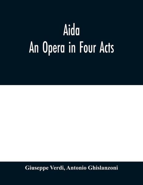 Aida: An Opera in Four Acts - Giuseppe Verdi - Boeken - Alpha Edition - 9789353979355 - 10 februari 2020