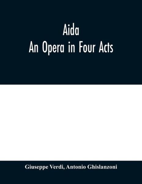 Aida: An Opera in Four Acts - Giuseppe Verdi - Livros - Alpha Edition - 9789353979355 - 10 de fevereiro de 2020