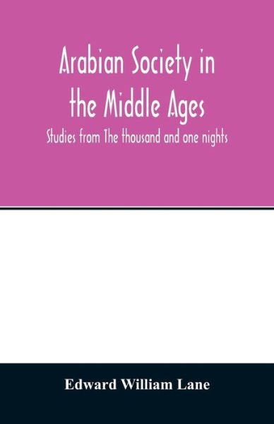 Cover for Edward William Lane · Arabian society in the Middle Ages; studies from The thousand and one nights (Paperback Book) (2020)