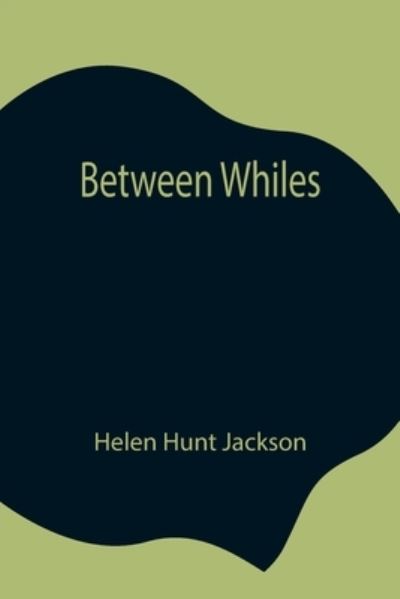 Cover for Helen Hunt Jackson · Between Whiles (Paperback Book) (2021)