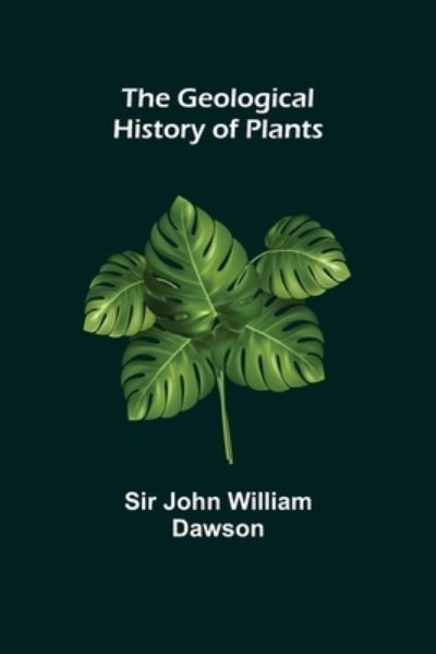 Cover for John William Dawson · The Geological History of Plants (Paperback Bog) (2021)