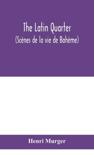 Cover for Henri Murger · The Latin Quarter (Scenes de la vie de Boheme) (Hardcover Book) (2020)