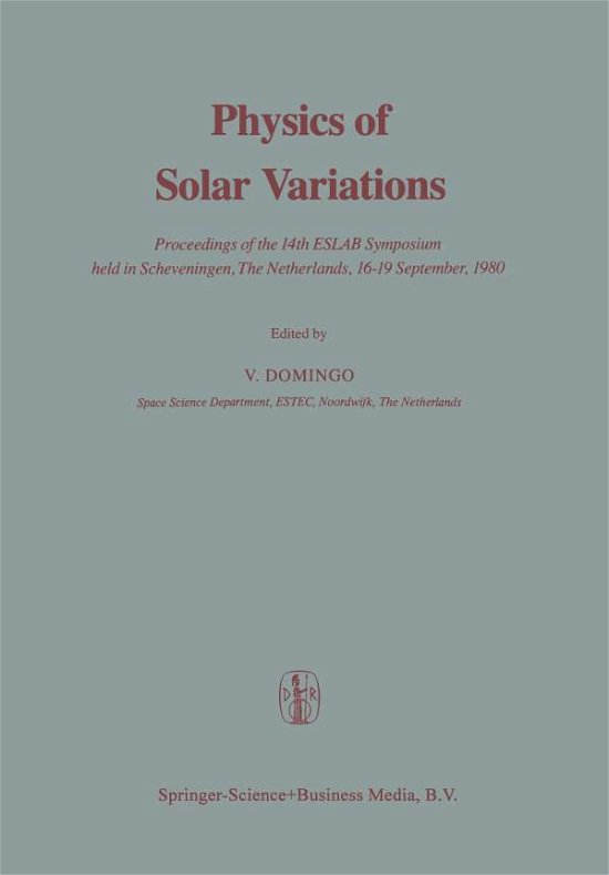 Physics of Solar Variations: Proceedings of the 14th ESLAB Symposium held in Scheveningen, The Netherlands, 16-19 September, 1980 - Domingo - Books - Springer - 9789401096355 - April 20, 2014