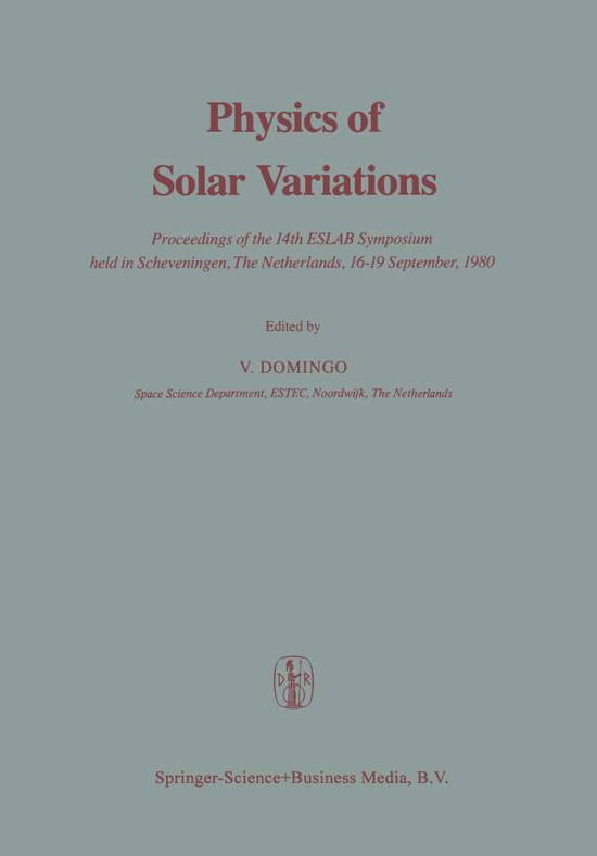 Cover for Domingo · Physics of Solar Variations: Proceedings of the 14th ESLAB Symposium held in Scheveningen, The Netherlands, 16-19 September, 1980 (Paperback Bog) [Softcover reprint of the original 1st ed. 1981 edition] (2014)