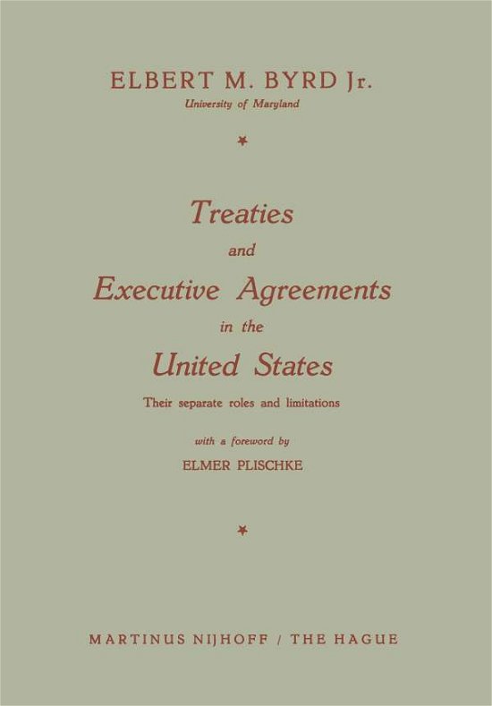 Cover for Elbert M. Byrd · Treaties and Executive Agreements in the United States: Their separate roles and limitations (Paperback Bog) [Softcover reprint of the original 1st ed. 1960 edition] (1960)