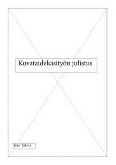 Cover for Tero Takala · Kuvataidekasityon Julistus (Pocketbok) (2015)