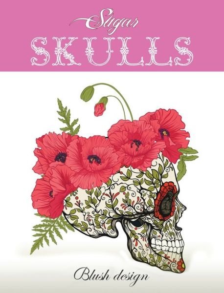 Cover for Blush Design · Sugar Skulls (Hardcover Book) (2019)
