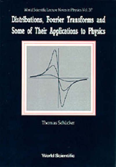 Cover for Schucker, Thomas (.) · Distributions, Fourier Transforms And Some Of Their Applications To Physics - World Scientific Lecture Notes In Physics (Inbunden Bok) (1991)
