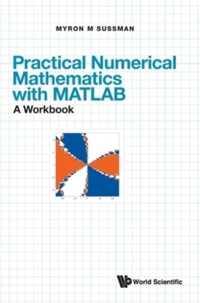 Cover for Sussman, Myron Mike (Univ Of Pittsburgh, Usa) · Practical Numerical Mathematics With Matlab: A Workbook (Hardcover Book) (2021)