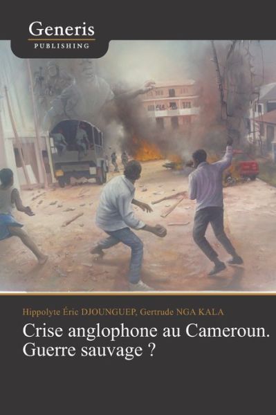 Cover for Gertrude Nga Kala · Crise anglophone au Cameroun. Guerre sauvage? (Paperback Book) (2020)