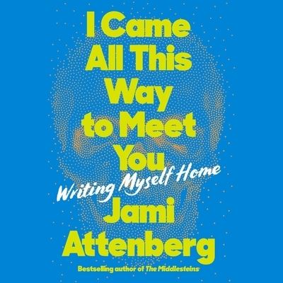 Cover for Jami Attenberg · I Came All This Way to Meet You (CD) (2022)