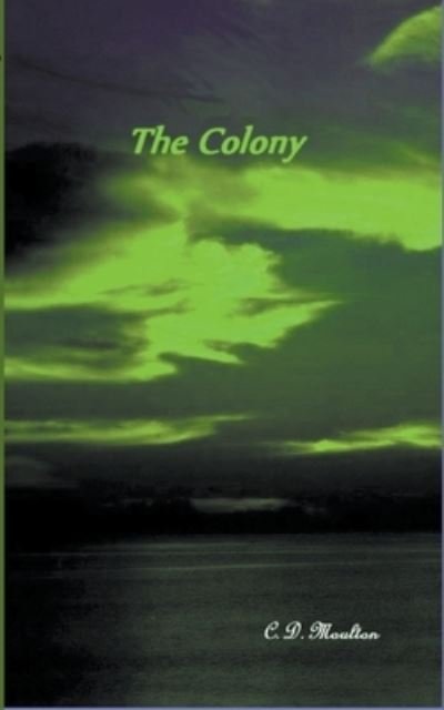Cover for C D Moulton · The Colony (Pocketbok) (2022)