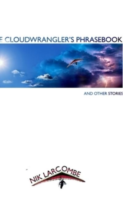 Cover for Nik Larcombe · The Cloudwrangler's Phrasebook and Other Stories (Hardcover Book) (2022)