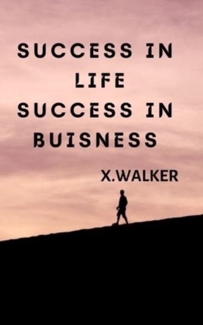 Cover for X Walker · Success In Life Success In Buisness (Taschenbuch) (2022)