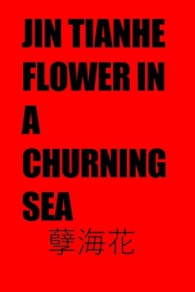 Cover for Jin Tianhe · Flower in a Churning Sea (Book) (2022)