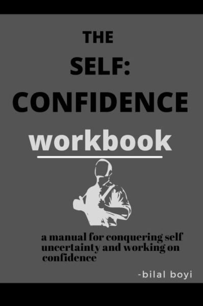 Cover for Bilal Boyi · The self confidence workbook: a manual for conquering self uncertainty and working on confidence (Paperback Book) (2022)