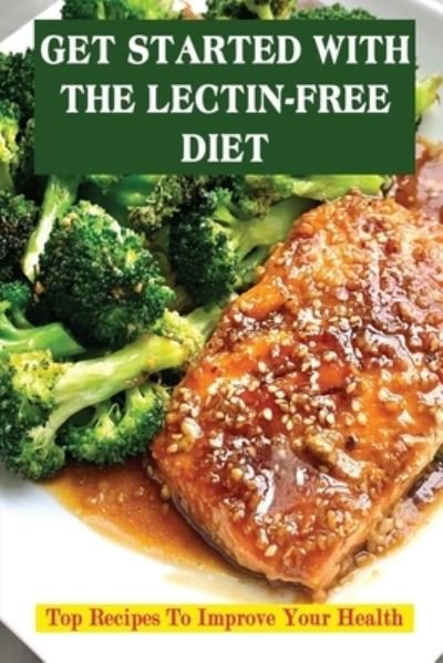 Get Started With The Lectin-Free Diet - Amazon Digital Services LLC - KDP Print US - Bøker - Amazon Digital Services LLC - KDP Print  - 9798428226355 - 7. mars 2022