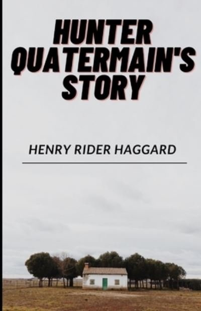 Cover for Sir H Rider Haggard · Hunter Quatermain's Story: The Uncollected Adventures of Allan Quatermain (Pocketbok) (2021)