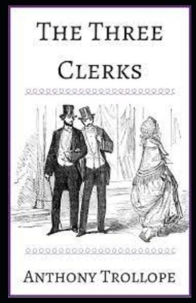 Cover for Anthony Trollope · The Three Clerks Illustrated (Paperback Book) (2021)