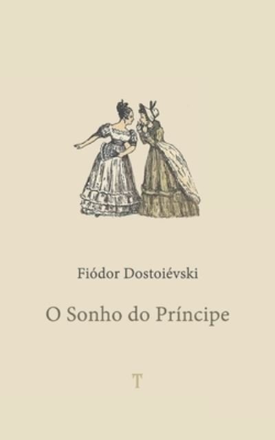 Cover for Fiodor Dostoievski · O Sonho do Principe (Pocketbok) (2021)