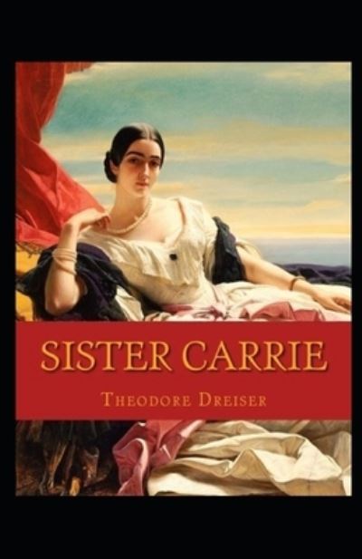 Cover for Theodore Dreiser · Sister Carrie Annotated (Paperback Book) (2021)