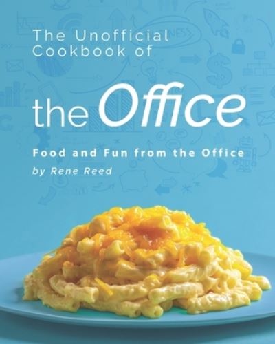 The Unofficial Cookbook of the Office: Food and Fun from the Office - Rene Reed - Livros - Independently Published - 9798508698355 - 23 de maio de 2021