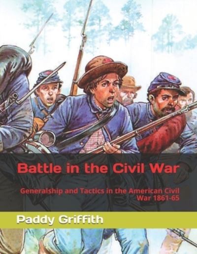 Cover for Paddy Griffith · Battle in the Civil War: Generalship and Tactics in the American Civil War 1861-65 (Paperback Book) (2021)