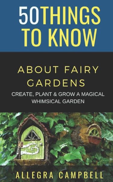 Cover for Allegra Campbell · 50 Things to Know About Fairy Gardens (Paperback Book) (2020)