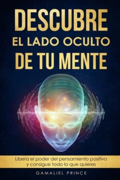 Descubre el lado oculto de tu mente - Gamaliel Prince - Books - Independently Published - 9798585521355 - December 23, 2020