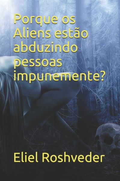 Cover for Eliel Roshveder · Porque os Aliens estao abduzindo pessoas impunemente? (Paperback Book) (2020)