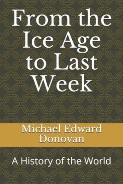 Cover for Michael Edward Donovan · From the Ice Age to Last Week (Paperback Book) (2020)