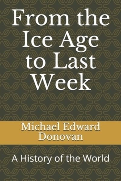 Cover for Michael Edward Donovan · From the Ice Age to Last Week (Paperback Bog) (2020)