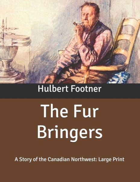 The Fur Bringers - Hulbert Footner - Książki - Independently Published - 9798631457355 - 4 kwietnia 2020