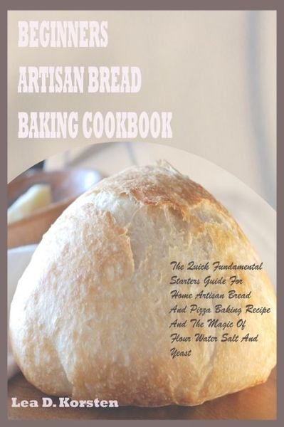 Cover for Lea D Korsten · Beginners Artisan Bread Baking Cookbook (Paperback Bog) (2020)