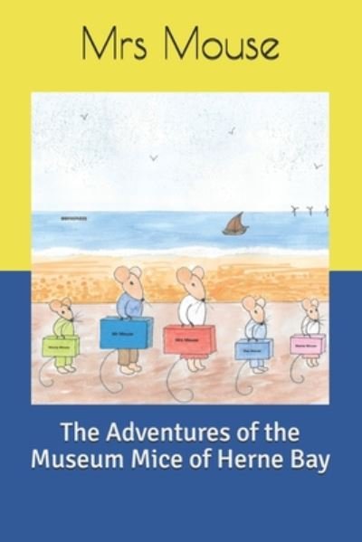 The Adventures of the Museum Mice of Herne Bay - Mouse - Böcker - Independently Published - 9798667861355 - 20 juli 2020