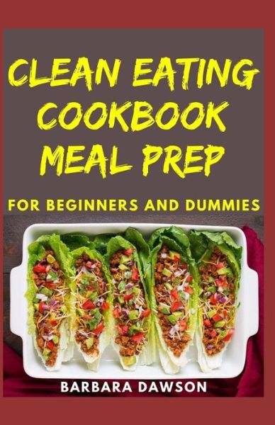 Cover for Barbara Dawson · Clean Eating Cookbook Meal Prep For Beginners and Dummies (Paperback Book) (2020)