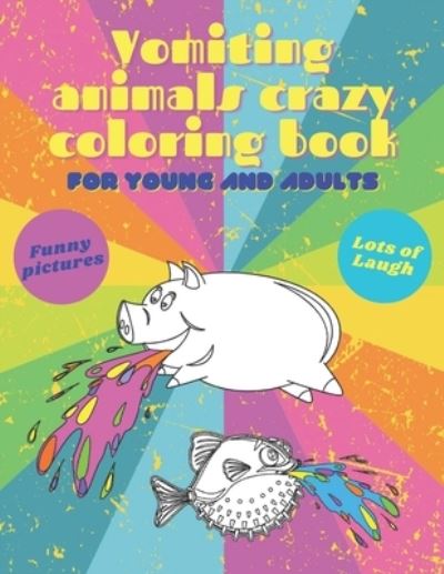 Cover for Labamo Manufacture · Vomiting Animals Crazy Coloring Book For Young And Adults (Paperback Book) (2021)