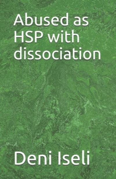 Cover for Deni Iseli · Abused as HSP with dissociation (Paperback Book) (2021)