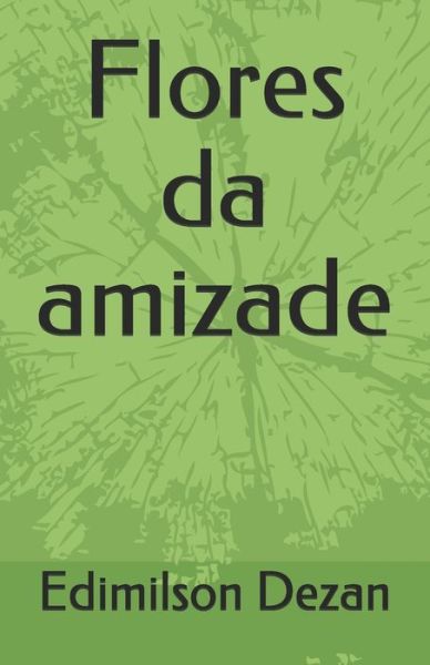 Cover for Edimilson Dezan · Flores da amizade (Paperback Book) (2021)