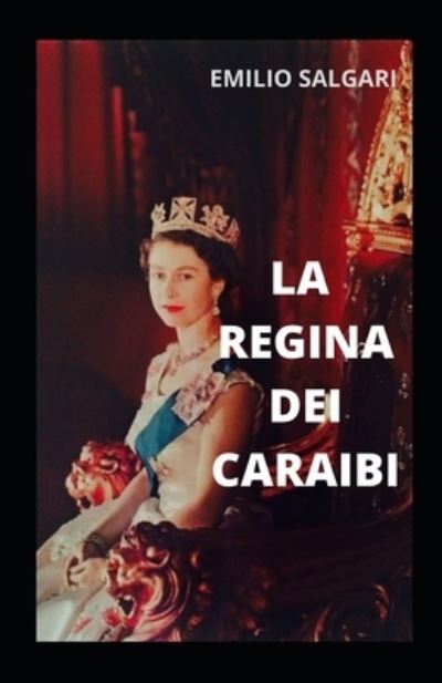 La regina dei Caraibi illustrata - Emilio Salgari - Books - Independently Published - 9798729538355 - March 28, 2021