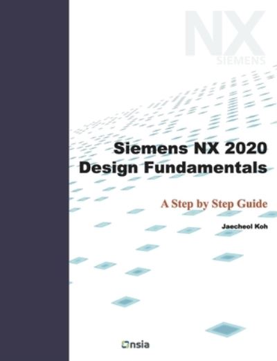 Cover for Jaecheol Koh · Siemens NX 2020 Design Fundamentals (Paperback Book) (2021)