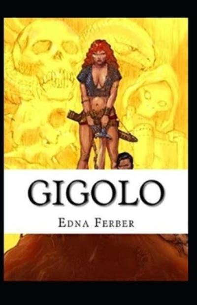 Gigolo Illustrated - Edna Ferber - Books - Independently Published - 9798741446355 - April 20, 2021