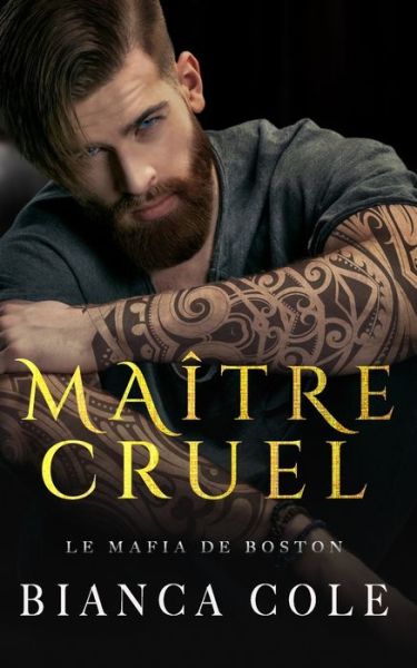 Cover for Bianca Cole · Maitre Cruel: Une romance sombre mafia mariage arrange - La Mafia de Boston (Pocketbok) (2022)