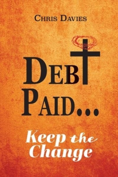 Cover for Chris Davies · DEBt PAID... KEEP the CHANGE!! (Buch) (2023)